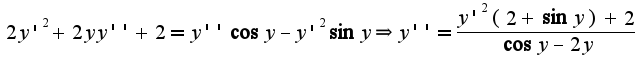 $2y'^{2}+2yy''+2=y''\cos y-y'^{2}\sin y\Rightarrow y''=\frac{y'^{2}(2+\sin y)+2}{\cos y-2y}$