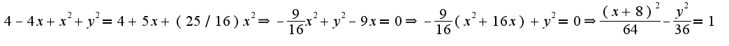 $4-4x+x^2+y^2=4+5x+(25/16)x^2\Rightarrow -\frac{9}{16}x^2+y^2-9x=0\Rightarrow -\frac{9}{16}(x^2+16x)+y^2=0\Rightarrow \frac{(x+8)^2}{64}-\frac{y^2}{36}=1$