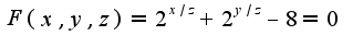 $F(x,y,z)=2^{x/z}+2^{y/z}-8=0$