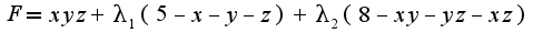 $F=xyz+\lambda_{1}(5-x-y-z)+\lambda_{2}(8-xy-yz-xz)$