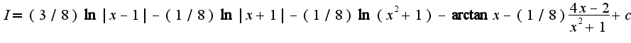 $I=(3/8)\ln|x-1|-(1/8)\ln|x+1|-(1/8)\ln(x^2+1)-\arctan x-(1/8)\frac{4x-2}{x^2+1}+c$