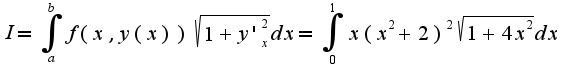 $I=\int_{a}^{b}f(x,y(x))\sqrt{1+y'_{x}^2}dx=\int_{0}^{1}x(x^2+2)^2\sqrt{1+4x^2}dx$