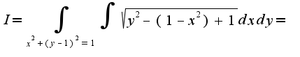 $I=\int_{x^2+(y-1)^2=1}\int\sqrt{y^2-(1-x^2)+1}dxdy=$