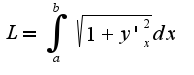 $L=\int_{a}^{b}\sqrt{1+y'_{x}^2}dx$