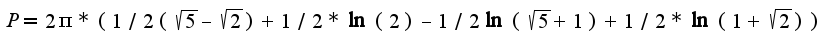 $P=2\pi*(1/2(\sqrt{5}-\sqrt{2})+1/2*\ln(2)-1/2\ln(\sqrt{5}+1)+1/2*\ln(1+\sqrt{2}))$