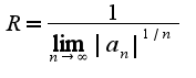 $R=\frac{1}{\lim_{n\rightarrow \infty}|a_{n}|^{1/n}}$
