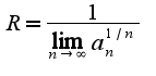 $R=\frac{1}{\lim_{n\rightarrow \infty}a_{n}^{1/n}}$