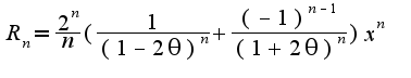 $R_{n}=\frac{2^{n}}{n}(\frac{1}{(1-2\theta)^{n}}+\frac{(-1)^{n-1}}{(1+2\theta )^{n}})x^{n}$