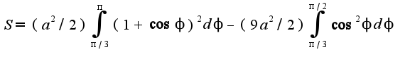 $S=(a^2/2)\int_{\pi/3}^{\pi}(1+\cos \phi)^2d\phi-(9a^2/2)\int_{\pi/3}^{\pi/2}\cos ^2 \phi d\phi$