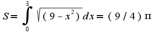 $S=\int_{0}^{3}\sqrt{(9-x^2)}dx=(9/4)\pi$