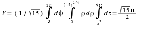 $V=(1/\sqrt{15})\int_{0}^{2\pi}d\phi\int_{0}^{(15)^{1/4}}\rho d\rho \int_{\rho^2}^{\sqrt{15}}dz=\frac{\sqrt{15}\pi}{2}$