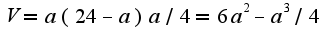$V=a(24-a)a/4=6a^2-a^3/4$