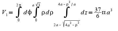$V_{1}=\int_{0}^{2\pi}d\phi\int_{0}^{a\sqrt{3}}\rho d\rho\int_{2a-\sqrt{4a^2-\rho^2}}^{4a-\rho^2/a}dz=\frac{37}{6}\pi a^3$