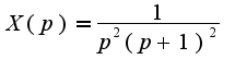 $X(p)=\frac{1}{p^2(p+1)^2}$