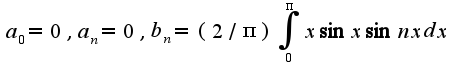 $a_{0}=0,a_{n}=0,b_{n}=(2/\pi)\int_{0}^{\pi}x\sin x\sin nxdx$
