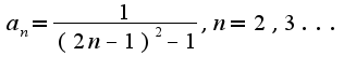 $a_{n}=\frac{1}{(2n-1)^2-1},n=2,3...$