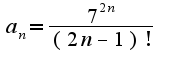 $a_{n}=\frac{7^{2n}}{(2n-1)!}$