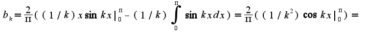 $b_{k}=\frac{2}{\pi}((1/k)x\sin kx|_{0}^{\pi}-(1/k)\int_{0}^{\pi}\sin kx dx)=\frac{2}{\pi}((1/k^2)\cos kx|_{0}^{\pi})=$