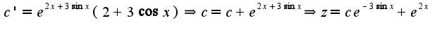 $c'=e^{2x+3\sin x}(2+3\cos x)\Rightarrow c=c+e^{2x+3\sin x}\Rightarrow z=ce^{-3\sin x}+e^{2x}$