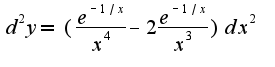 $d^2 y=(\frac{e^{-1/x}}{x^4}-2\frac{e^{-1/x}}{x^3})dx^2$