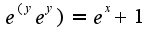 $e^(ye^y)=e^x +1$