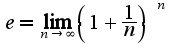 $e = \lim_{n\to\infty} \left(1+\frac{1}{n}\right)^n $