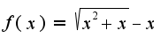 $f(x)=\sqrt{x^2+x}-x$