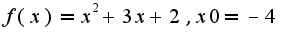 $f(x)=x^2+3x+2,x0=-4$