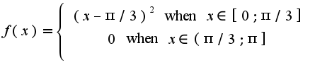 $f(x) = \left\{ {\begin{array}{*{20}c} {(x-\pi/3)^2\;{\text{when}}\;x \in [0;\pi/3] } \\ {0 \;{\text{when}}\;x\in (\pi/3;\pi] } \\\end{array} } \right.$