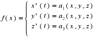 $f(x) = \left\{ {\begin{array}{*{20}c} {x' (t)= a_1(x,y,z)} \\ {y' (t)= a_2(x,y,z)} \\ {z' (t)= a_3(x,y,z)} \\\end{array} } \right.$