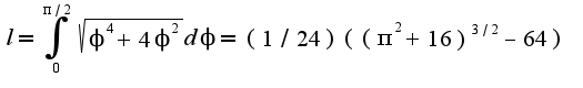 $l=\int_{0}^{\pi/2}\sqrt{\phi^4+4\phi^2}d\phi=(1/24)((\pi^2+16)^{3/2}-64)$