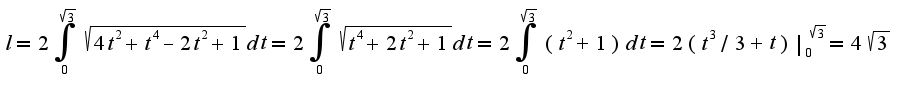 $l=2\int_{0}^{\sqrt{3}}\sqrt{4t^2+t^4-2t^2+1}dt=2\int_{0}^{\sqrt{3}}\sqrt{t^4+2t^2+1}dt=2\int_{0}^{\sqrt{3}}(t^2+1)dt=2(t^3/3+t)|_{0}^{\sqrt{3}}=4\sqrt{3}$