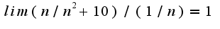 $lim(n/n^{2}+10)/(1/n)=1$