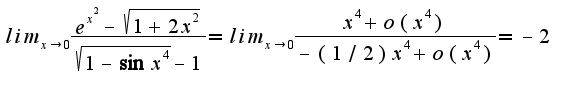 $lim_{x\rightarrow 0}\frac{e^{x^2}-\sqrt{1+2x^2}}{\sqrt{1-\sin x^4}-1}=lim_{x\rightarrow 0}\frac{x^4+o(x^4)}{-(1/2)x^4+o(x^4)}=-2$