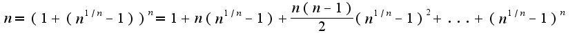 $n=(1+(n^{1/n}-1))^{n}=1+n(n^{1/n}-1)+\frac{n(n-1)}{2}(n^{1/n}-1)^{2}+...+(n^{1/n}-1)^{n}$