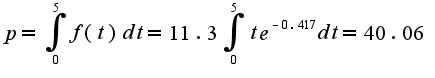 $p=\int_{0}^{5}f(t)dt=11.3\int_{0}^{5}te^{-0.417}dt=40.06$