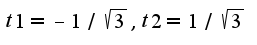 $t1=-1/\sqrt{3},t2=1/\sqrt{3}$