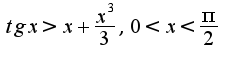 $tgx >x+\frac{x^3}{3},    0<x<\frac{\pi}{2}$