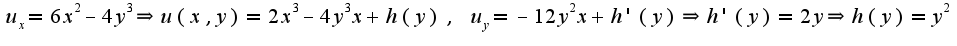 $u_{x}=6x^2-4y^3\Rightarrow u(x,y)=2x^3-4y^{3}x+h(y),\;u_{y}=-12y^{2}x+h'(y)\Rightarrow h'(y)=2y\Rightarrow h(y)=y^2$