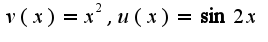 $v(x)=x^2,u(x)=\sin 2x$