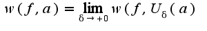 $w(f,a)=\lim_{\delta \rightarrow +0}w(f,U_{\delta}(a)$