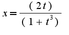 $x=\frac{(2t)}{(1+t^3)}$