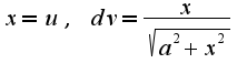 $x=u,\;dv=\frac{x}{\sqrt{a^2+x^2}}$