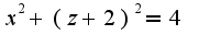 $x^2+(z+2)^2=4$