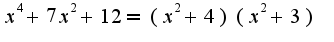 $x^4+7x^2+12=(x^2+4)(x^2+3)$