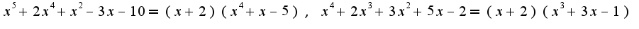 $x^5+2x^4+x^2-3x-10=(x+2)(x^4+x-5),\;x^4+2x^3+3x^2+5x-2=(x+2)(x^3+3x-1)$