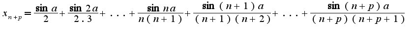 $x_{n+p}=\frac{\sin a}{2}+\frac{\sin 2a}{2.3}+...+\frac{\sin na}{n(n+1)}+\frac{\sin (n+1)a}{(n+1)(n+2)}+...+\frac{\sin(n+p)a}{(n+p)(n+p+1)}$