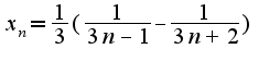 $x_{n}=\frac{1}{3}(\frac{1}{3n-1}-\frac{1}{3n+2})$