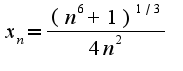 $x_n=\frac{(n^6+1)^{1/3}}{4n^2}$