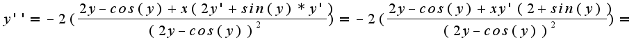 $y''=-2(\frac{2y-cos(y)+x(2y'+sin(y)*y')}{(2y-cos(y))^2})=-2(\frac{2y-cos(y)+xy'(2+sin(y))}{(2y-cos(y))^2})=$